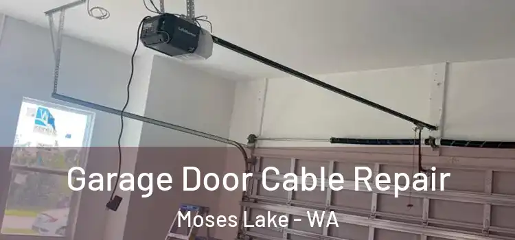  Garage Door Cable Repair Moses Lake - WA