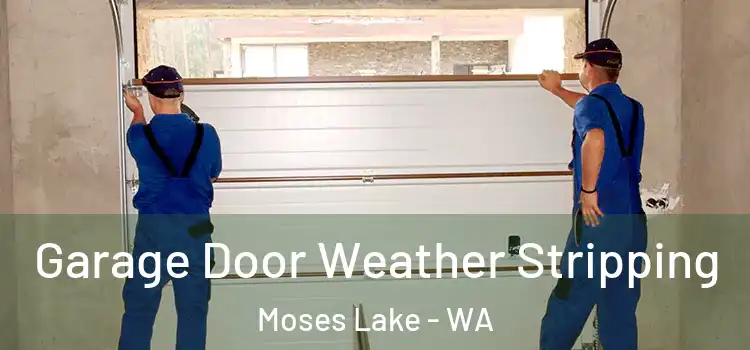  Garage Door Weather Stripping Moses Lake - WA