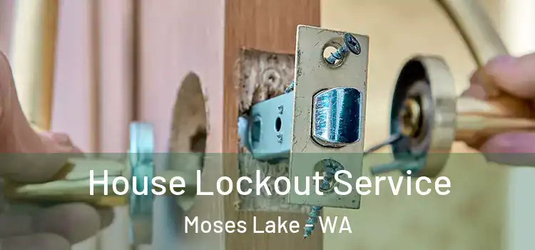 House Lockout Service Moses Lake - WA